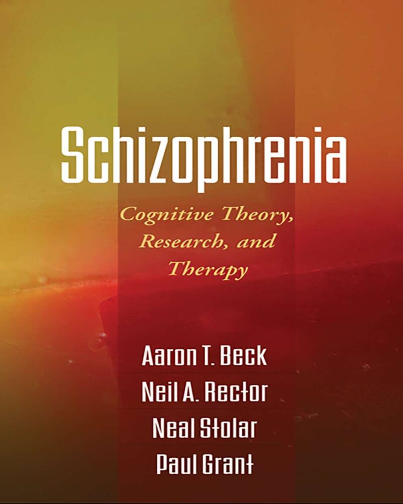 Schizophrenia: Cognitive Theory, Research, and Therapy