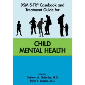 DSM-5-TR® Casebook and Treatment Guide for Child Mental Health